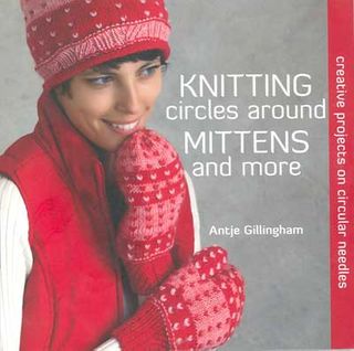 Knitting Circles Around Mittens and More