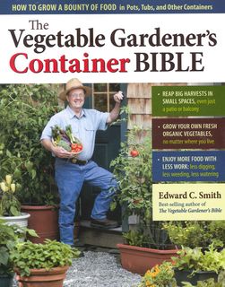 Vegetable Gardener's Container Bible