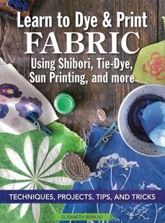 Learn to Dye & Print Fabric