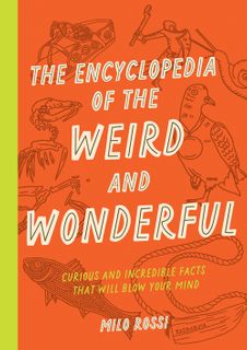 The Encyclopedia of the Weird and Wonderful