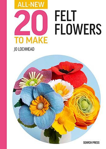 All-New 20 to Make: Felt Flowers