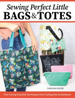 Sewing Perfect Little Bags and Totes
