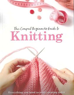 The Compact Beginner's Guide to Knitting