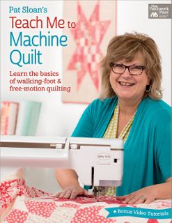 Pat Sloan's Teach Me to Machine Quilt