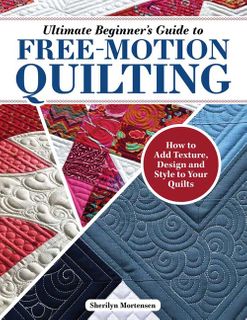 Ultimate Beginner's Guide to Free-Motion Quilting