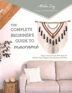 The Complete Beginner’s Guide to Macramé