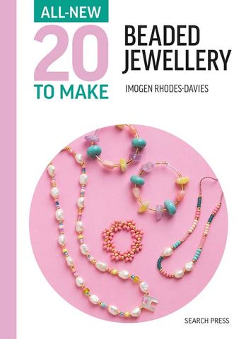 All-New 20 to Make: Beaded Jewellery