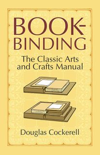 Bookbinding: The Classic Arts & Crafts Manual