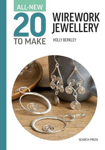All-New 20 to Make: Wirework Jewellery