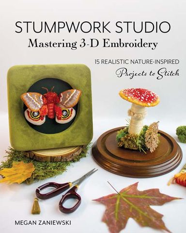 Stumpwork Studio: Mastering 3-D Embroidery