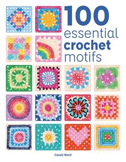 100 Essential Crochet Motifs