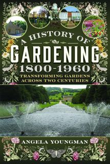 A History of Gardening 1800-1960
