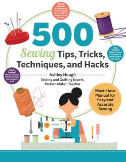 500 Sewing Techniques, Tips, Tricks, and Hacks