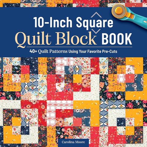 The 10-Inch Square Quilt Block Book
