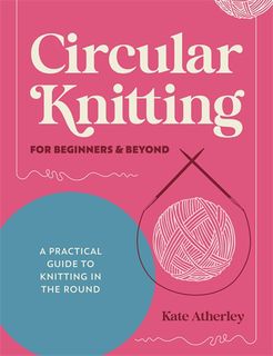Circular Knitting For Beginners & Beyond