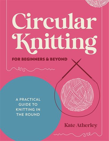 Circular Knitting For Beginners & Beyond