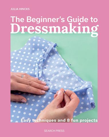 The Beginner's Guide to Dressmaking
