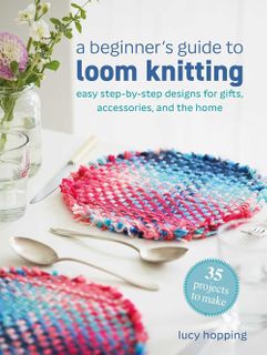 A Beginner's Guide to Loom Knitting