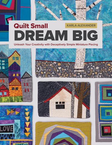 Quilt Small, Dream Big