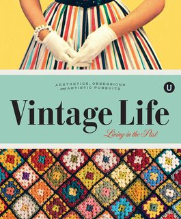 Vintage Life: Aesthetics, Obsessions and Artistic Pursuits