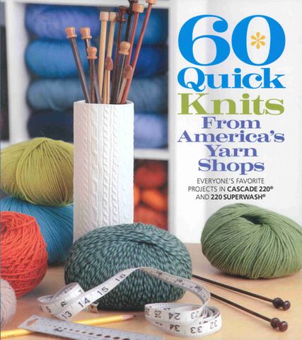 60 Quick Knits from America's Yarn Stores