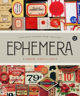 Ephemera: Forever, Always & Now