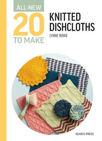 All-New 20 To Make: Knitted Dishcloths
