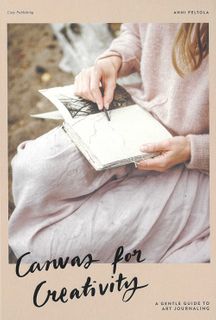 Canvas for Creativity &ndash; A Gentle Guide to Art Journaling