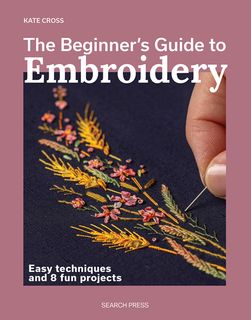 The Beginner&rsquo;s Guide to Embroidery
