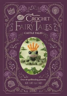 Crochet Fairy Tales: Castle Tales