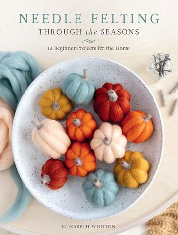 Needle Felting Through the Seasons