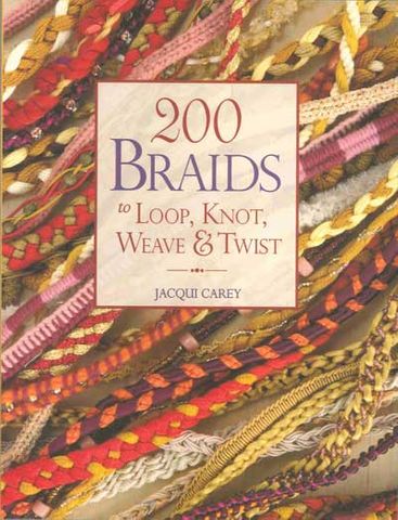 200 Braids to Loop, Knot, Weave & Twist