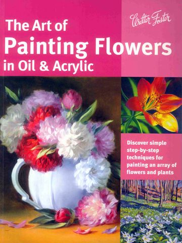 The Art of Painting Flowers in Oil & Acrylic