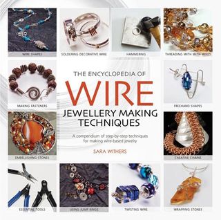 Encyclopedia of Wire Jewellery Making Techniques