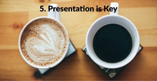 Presentation is Key