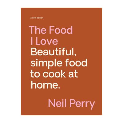 COOKBOOK, THE FOOD I LOVE, NEIL PERRY