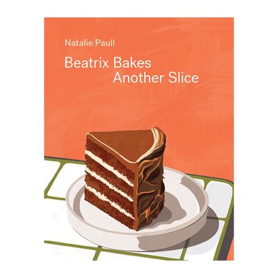 COOKBOOK, BEATRIX BAKES ANOTHER SLICE