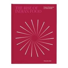 COOKBOOK, THE RISE OF INDIAN FOOD: RECIPES REIMAGINED