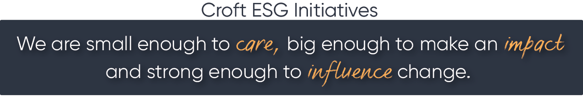 Croft ESG Initiatives - Environmental, Social and Governance