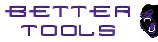 BETTER TOOLS