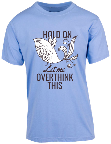 Over Think It T-shirt