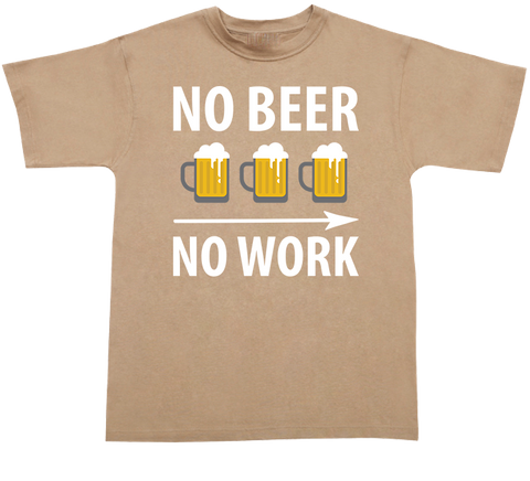 No Beer Work  T-shirt