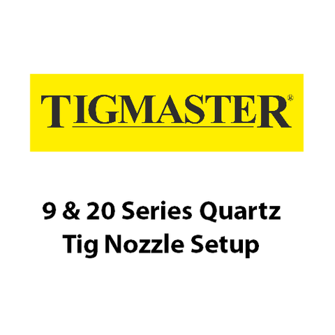 9 & 20 Series Quartz Tig Nozzle Setup