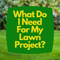What Do I Need For My Lawn Project?