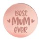 BEST MUM EVER ROUND | ROSE GOLD | MIRROR TOPPER | 50 PACK