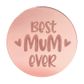 BEST MUM EVER ROUND | ROSE GOLD | MIRROR TOPPER