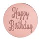 HAPPY BIRTHDAY ROUND | ROSE GOLD | MIRROR TOPPER