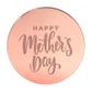 HAPPY MOTHER'S DAY ROUND | ROSE GOLD | MIRROR TOPPER