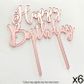 HAPPY BIRTHDAY | ROSE GOLD MIRROR | ACRYLIC CAKE TOPPER | 6 PACK