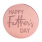 HAPPY FATHERS DAY ROUND | ROSE GOLD | MIRROR TOPPER | 50 PACK